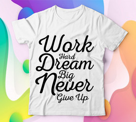 Work Hard Dream Big Never Give Up:Christian Saying & quotes:100% vector best for black t shirt, pillow,mug, sticker and other Printing media.