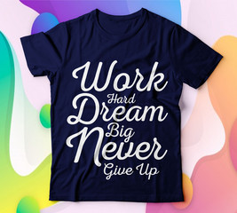 Work Hard Dream Big Never Give Up:Christian Saying & quotes:100% vector best for colour t shirt, pillow,mug, sticker and other Printing media.