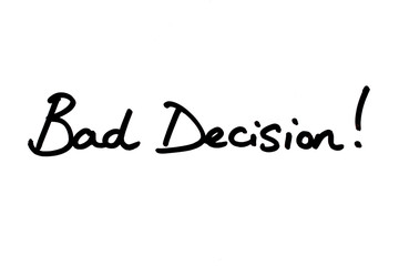 Bad Decision!