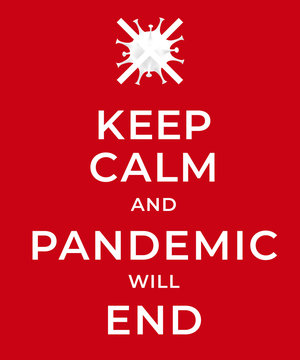 Keep Calm and Pandemic Will End. Quote text with crossed out coronavirus symbol. Covid 19 quarantine concept