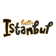 Hello Istanbul hand-drawn cartoon lettering. Vector calligraphy isolated on white background. Creative typography design for logo, poster, card, web, print. Travel Turkey concept.