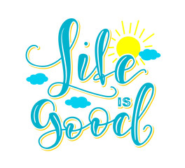 Life is good - calligraphy with sun and clouds. Vector Stock Lettering And Typography Design Illustration for T-shirts, Posters. Colored text isolated on white background.