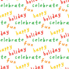 Seamless pattern with multicolored words holiday, celebrate, fun and happy on white background. Vector image.