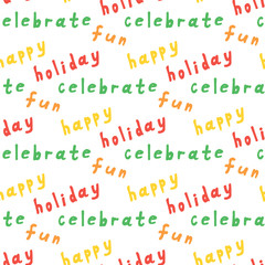 Seamless pattern with multicolored words holiday, celebrate, fun and happy on white background. Vector image.