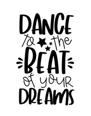 Dance to the Beat of your Dreams- motivate text with stars.
Good for poster, banner, textile print, and gift design.