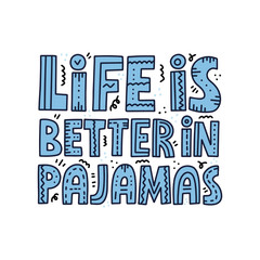 Life is better in pajamas quote. Hand drawn girly vector lettering for card, poster, t shirt design