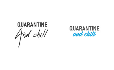 Quarantine and chill text. Cool and modern lettering design for poster, t shirt print, post card, video blog cover.