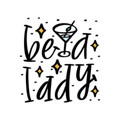 Be a lady - unique hand drawn inspirational girl quote. Vector illustration of feminine phrase on a white background with martini glass and dots. Serif lettering in a doodle cartoon style.