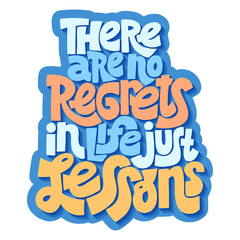 There are no regrets in life just lessons