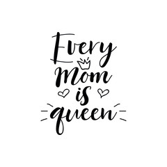 Every mom is queen. Vector illustration. Lettering. Ink illustration. t-shirt design. Happy Mother's Day Card