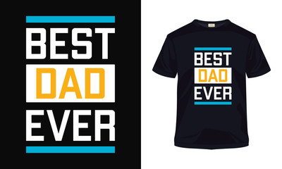 "Best dad ever" typography vector Father's day art. Can be used for t-shirt print, mug print, pillows, fashion print design, kids wear, baby shower, greeting and postcard.