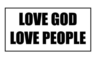 Love God , Love People, Christian faith, Typography for print or use as poster, card, flyer or T Shirt 