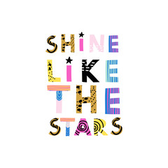 Shine like the stars lettering phrase. Print for T-shirts, kids book, notebook, poster, postcard etc.Vector illustration.
