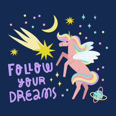Fototapeta premium Beautiful unicorn character print with text slogan Follow Your Dreams. Vector inspirational card template in space theme.