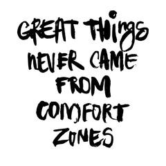 Motivational inscription "great things never came from comfort zones". Can be used in social networks, for articles, publications, cards, print, poster, sticker, on a t-shirt.
