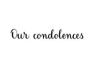 Our condolences. Handwritten black vector text on white background. Brush calligraphy style. Condolence message.