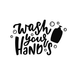 Hand drawn quote about hygiene - Wash your hands. Motivational print. Corona virus concept.
