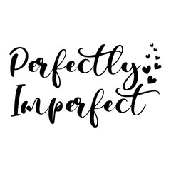 Perfectly Imperfect inspirational slogan inscription. Vector quotes. Illustration for prints on t-shirts and bags, posters, cards. Isolated on white background. Motivational and inspirational phrase.