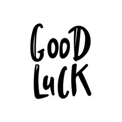 Good Luck! Typographic design. Greeting card with quote. Usable as photo overlay. Hand drawn typography vector. Inspiration lettering. Calligraphic design. Handwritten phrase. Isolated on white.