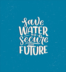 Hand drawn lettering slogan about climate change and water crisis. Perfect design for greeting cards, posters, T-shirts, banners, prints, invitations. Vector