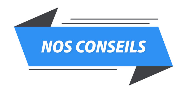 Nos conseils banni&egrave;re