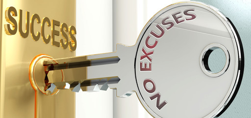 No excuses and success - pictured as word No excuses on a key, to symbolize that No excuses helps achieving success and prosperity in life and business, 3d illustration
