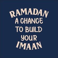 Ramadan a chance to build your imaan. Ramadan inspiration quotes. Saying good for decoration design