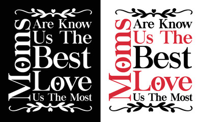 Fototapeta na wymiar Moms are know us the best, love us the most, t-shirt and apparel design with adorable effect and textured lettering quotes. Vector print, typography, poster, emblem. Mothers Day Quote.