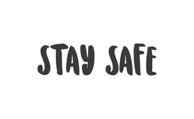 Stay safe lettering text, calligraphy banner with motivational words. Hand drawn letters style typo.