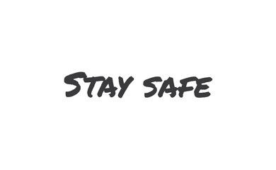 Stay safe lettering text, calligraphy banner with motivational words. Hand drawn letters style typo.