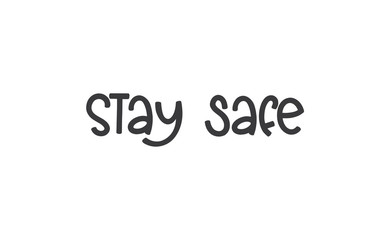 Stay safe lettering text, calligraphy banner with motivational words. Hand drawn letters style typo.
