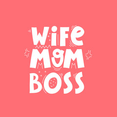 wife mom boss. hand drawing lettering, decoration elements on a neutral background. Colorful flat style illustration. design for cards, prints, posters, cover