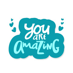 You are amazing.Modern calligraphic style. Hand lettering and custom typography for your designs t-shirts, bags, for posters, invitations, cards, etc.