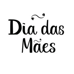 Dia das Maes hand drawn lettering design for Mother's Day greeting card. For posters, banners, prints, social media blogs, articles.