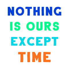  Nothing is ours except time. Vector Quote