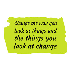  Change the way you look at things and the things you look at change. Vector Quote