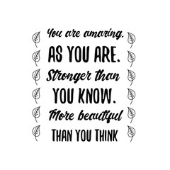 You are amazing. As you are. Stronger than you know. More beautiful than you think. Vector Quote
