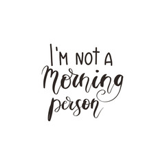 I'm Not A Morning Person Isolated On A White Background Hand Drawn Illustration