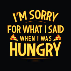 I'm sorry for what i said when i was hungry Typography Vector Design