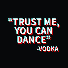 Fototapeta na wymiar Trust me you can dance Vodka Typography Vector Design