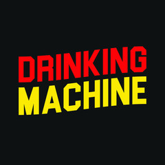 Drinking machine Typography Vector Design For Print On T-shirt Poster Banners Wallpaper