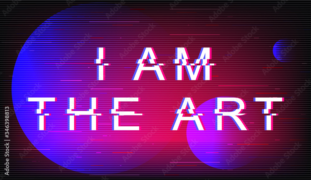 Fototapete I am the art glitch phrase. Retro futuristic style vector typography on violet and pink circles background. Self expression text with distortion TV screen effect. Banner design with quote