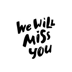We will miss you template. Modern brush calligraphy. black white Handwritten lettering. Hand drawn vector elements. Isolated on white background. Hand drawn lettering element for your design.