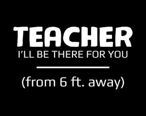 Teacher from 6 ft away / Simple Text Quote Tshirt Design Poster Vector Illustration
