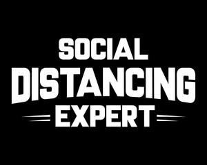Social Distancing Expert / Funny Text Quote Tshirt Design Poster Vector Illustration