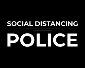 Social Distancing Police / Funny Text Quote Tshirt Design Poster Vector Illustration