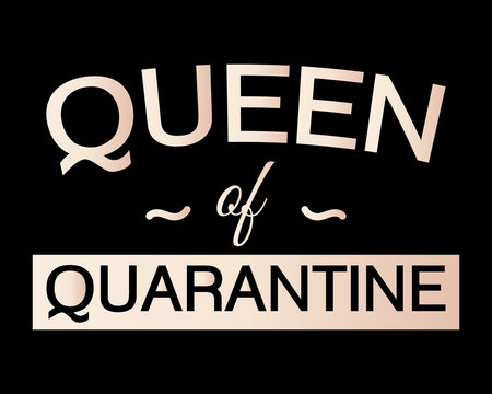 Queen Of Quarantine / Beautiful Text Quote Design Poster Vector Illustration