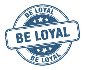 be loyal stamp. be loyal round grunge sign. label