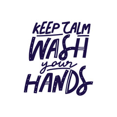 Keep calm wash your hands lettering phrase. Motivation hygiene poster. Vector illustration.