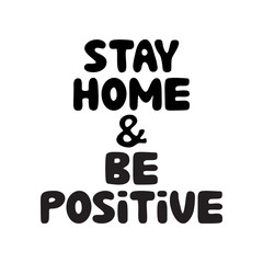 Stay home and be positive. Cute hand drawn doodle bubble lettering. Isolated on white background. Vector stock illustration.